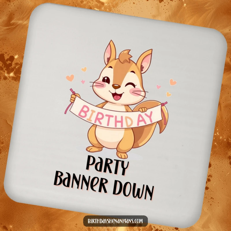 Funny squirrel coaster with a birthday banner-holding character, protecting furniture with a smile.